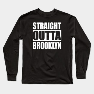 Straight Outta Brooklyn NYC Long Sleeve T-Shirt